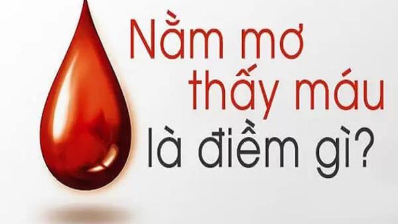 Nằm mơ thấy máu là điềm gì?